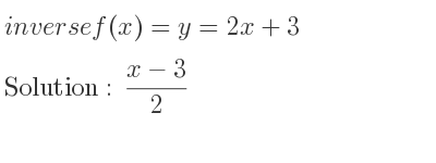 The inverse of f(x)=y=2x+3 is (x-3)/2